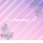 .~ Oncology ~.