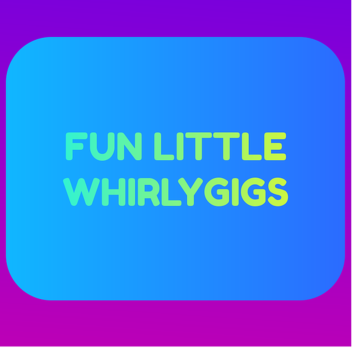 Fun Little Whirlygigs
