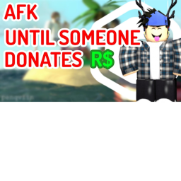 Afk until someone donate 25k/ looks rich