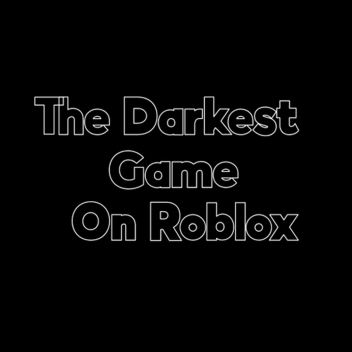 The Darkest Game On Roblox!