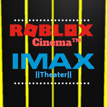 [V.I.P UPDATE] ROBLOX Cinema™| IMAX Theater 🍿