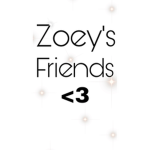 Zoey’s Friends <3