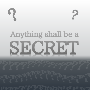 Anything shall be a secret.