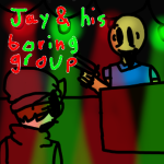 Jay & his boring group. (boi is time boi)