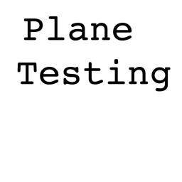 Plane Testing!