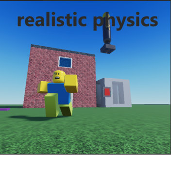 Realistic physics