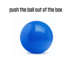 push the ball out of the box