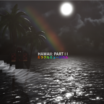 Hawaii: Part II