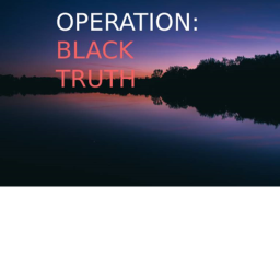 Operation:  Black Truth (BETA)