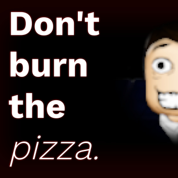 [RELEASE] Don't burn the pizza.
