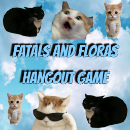 [SUMMER UPDATE!!!] Fatals and floras  hangout game