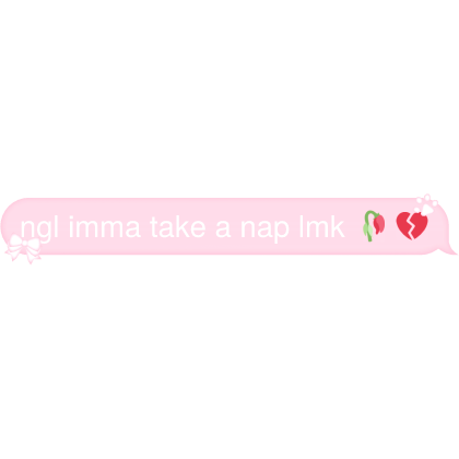 ngl imma take a nap lmk 🥀💔 Text