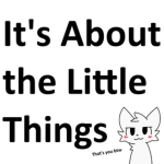 It’s About the Little Things