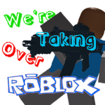 We're Taking Over ROBLOX