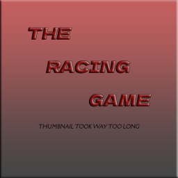 The Racing game. (STILL IN BETA TESTING)