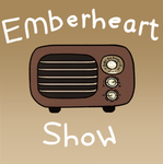 The Emberheart's Radio Show!