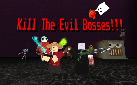 Kill The Evil Bosses!!!