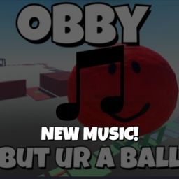 [🎵] obby but ur a ball