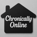 So Chronically Online