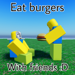 Eat burgers with friends