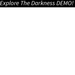 Explore The Darkness! (DEMO)