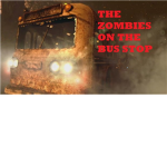 THE  ZOMBIES ON THE BUS STOP