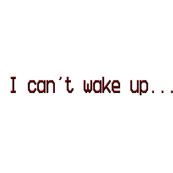 I can't wake up... text [DREAMCORE]
