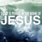 There is Power in the name of the Lord