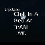 Chill In A Bed EXSPANDED & MORE