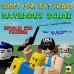 Shoot And Eat Noobs Ravenous Squad