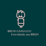 #bruh gang