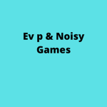 Ev p & Noisy Games training