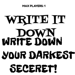 Write Down Your Darkest Seceret! Max Players: 1