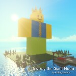 Destroy The Giant Noob!