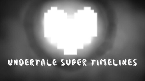 (FINAL UPDATE) Undertale: Super Timelines