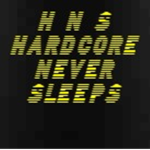 H N S Hardcore Never Sleeps