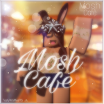 Mosh Cafe™