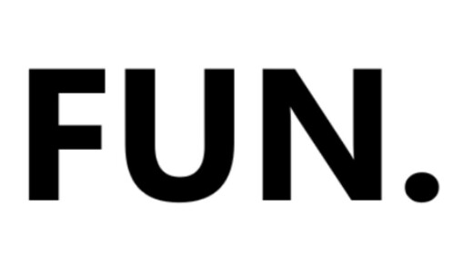 Fun.