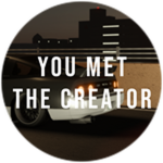You Met The Creator!