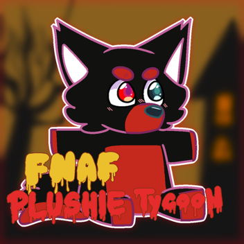 FNAF Plushie Tycoon