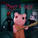 Piggy’s only