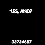 # YES, AND ?