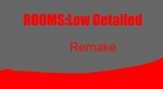 ROOMS:Low Detailed Remade Group