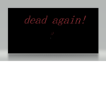 DEAD AGAIN!