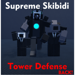 [!Back!] 🚽Supreme Skibidi Tower Defense🚽