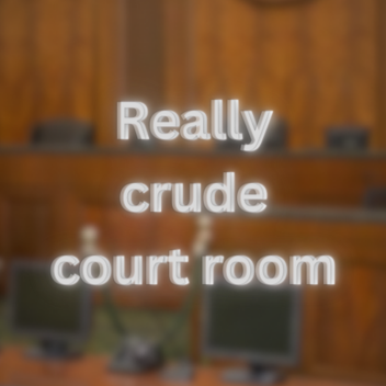 Really crude Courtroom