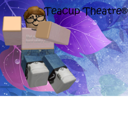 Teacup Theatre Theatre!