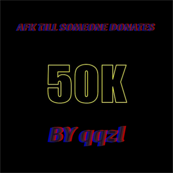 AFK TILL SOMEONE DONATES 5K