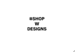 W designs