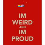 I'm weird and proud